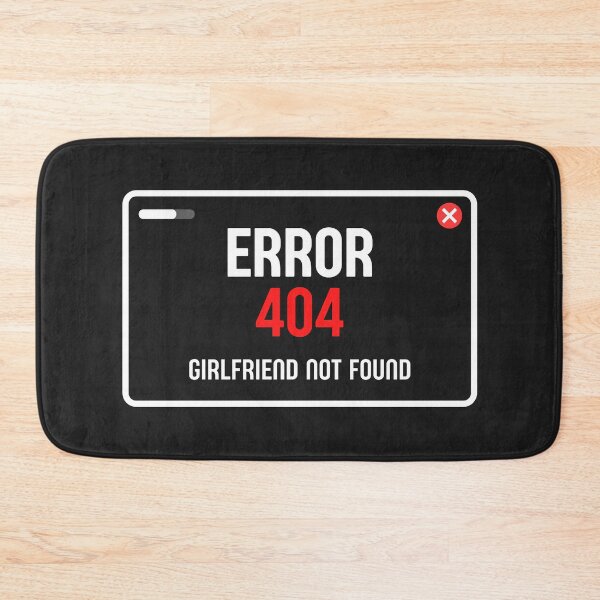 Item preview, Error 404 - Girlfriend Not Found designed and sold by vlyn18.