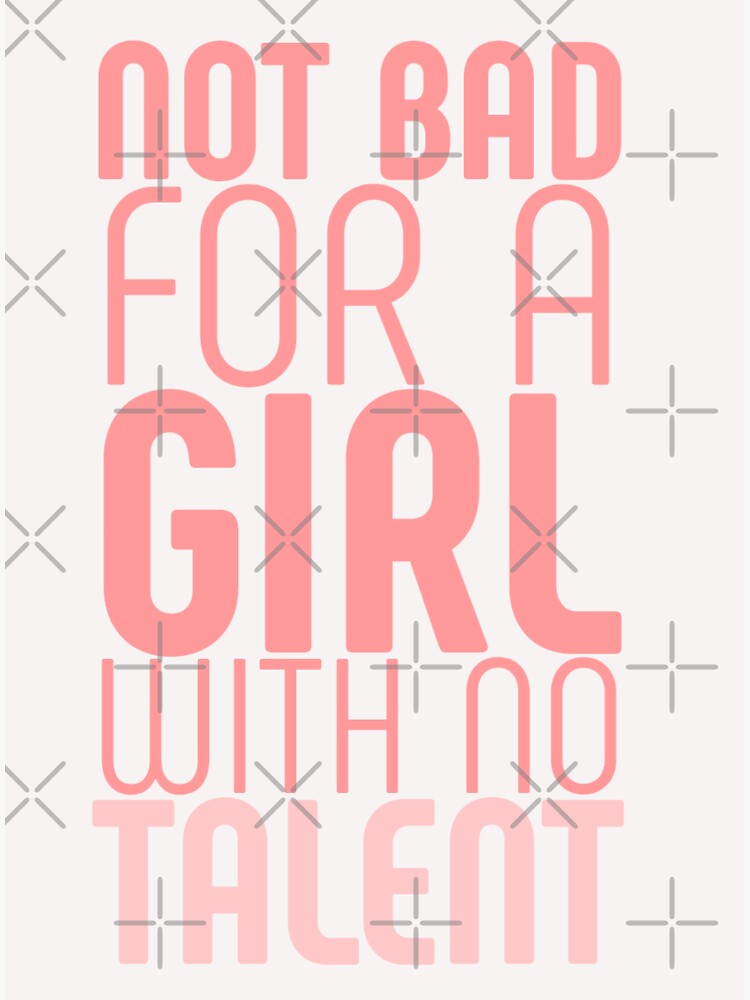 Not Bad For A Girl With No Talent Funny Quotes Sticker For Sale By Sunilsonu123 Redbubble 