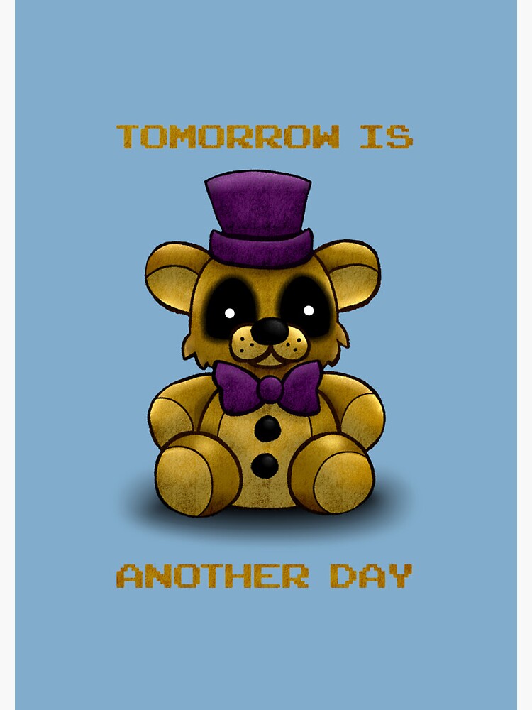 Tomorrow is another day - Fredbear FNAF  Poster for Sale by Mintybatteo