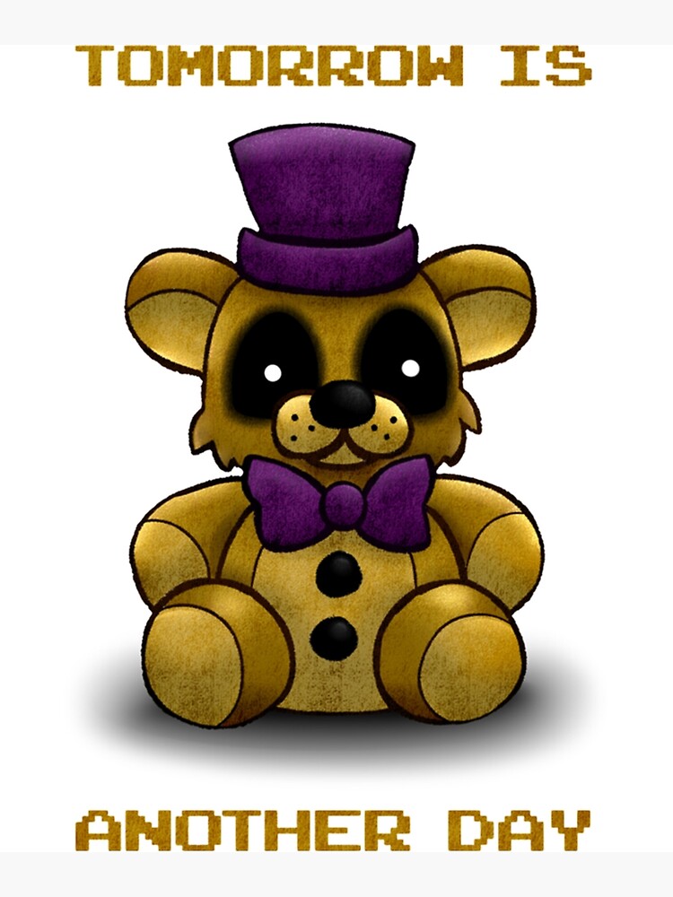 Tomorrow is another day - Fredbear FNAF  Art Print for Sale by Mintybatteo