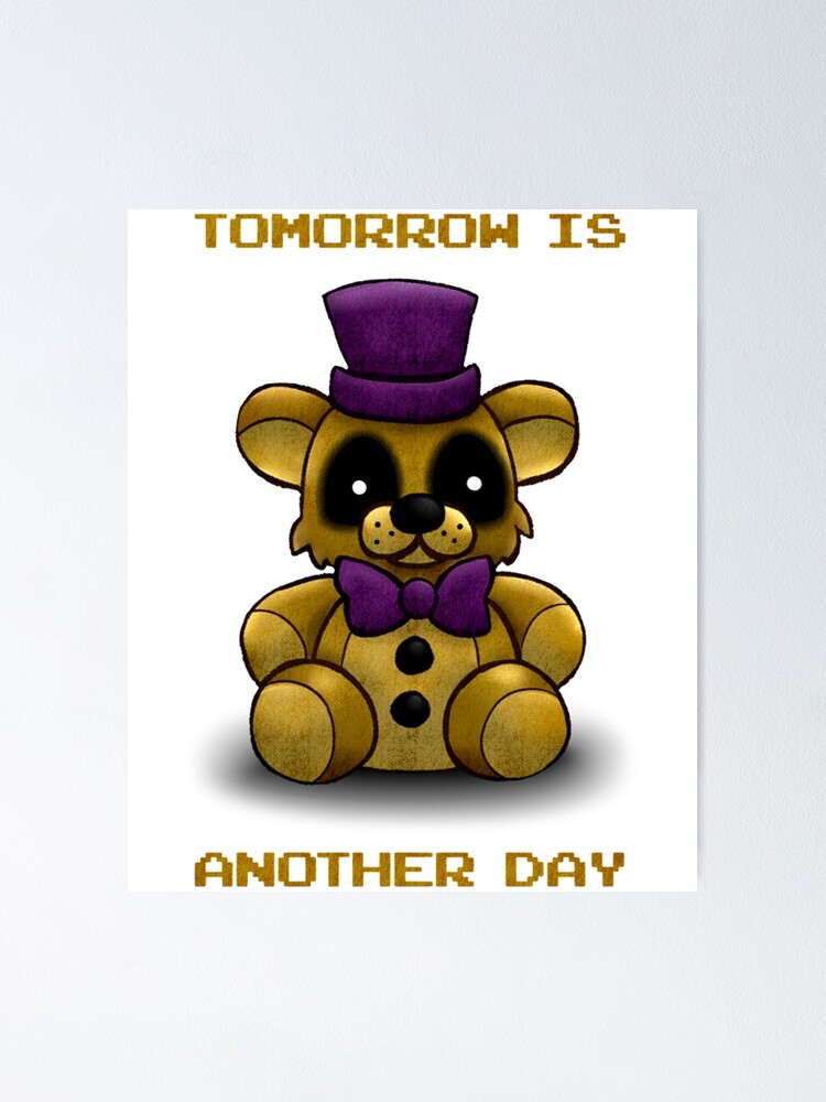 Tomorrow is another day - Fredbear FNAF  Poster for Sale by Mintybatteo