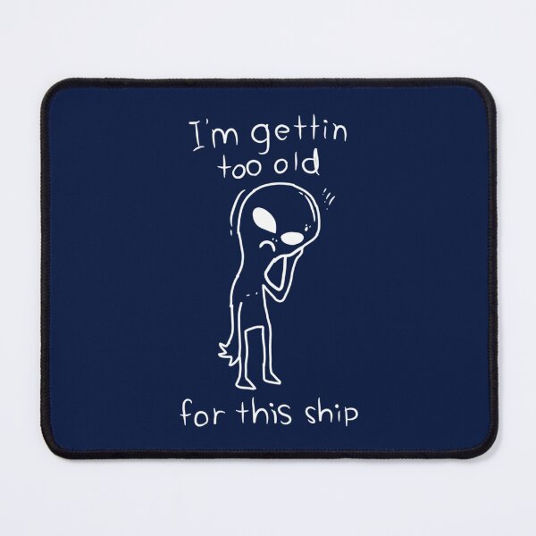 Item preview, I_m gettin too old for this shipfunny aliens gift idea designed and sold by LostWeekendClub.