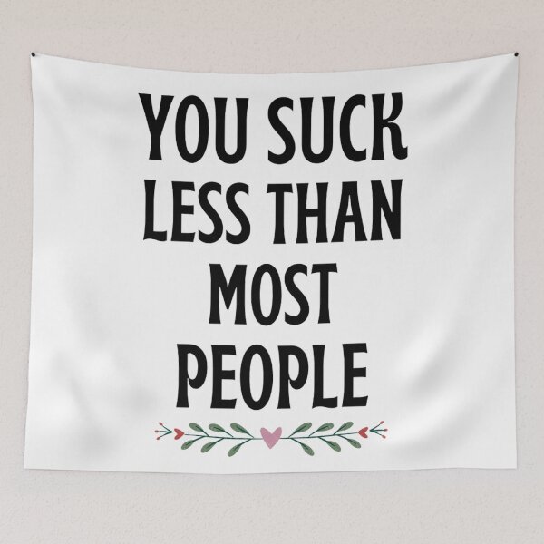 Item preview, YOU SUCK LESS THAN MOST PEOPLE - Funny Valentine Sayings designed and sold by chetan786.