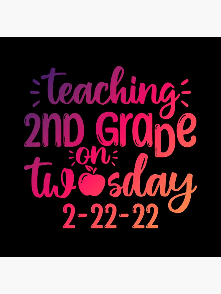 Teaching 2nd Grade On Twosday Teacher T 2 22 22 Poster For Sale By