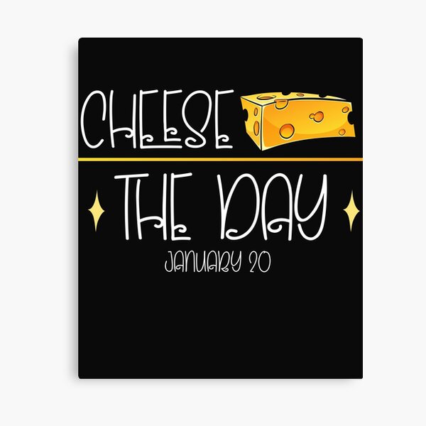 "cheese the day,national cheese day 2022" Canvas Print by aymanboumlik