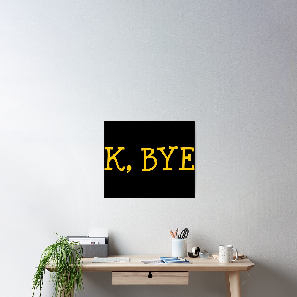 K Bye Poster By Theartism Redbubble