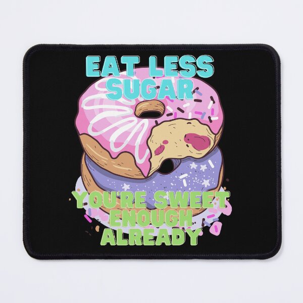 Item preview, Eat less sugar, you’re sweet enough already designed and sold by dejanerio.