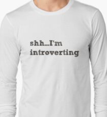 shh I'm introverting Long Sleeve T-Shirt