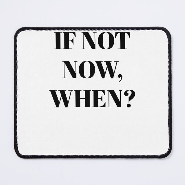 Item preview, If not now, when? designed and sold by blackoutstudios.