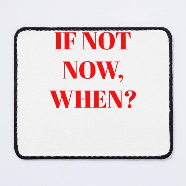 Item preview, If not now, when? designed and sold by blackoutstudios.