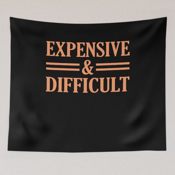 Item preview, Expensive And Difficult Sarcasm Sarcastic Humor Graphic designed and sold by rileyamiy.