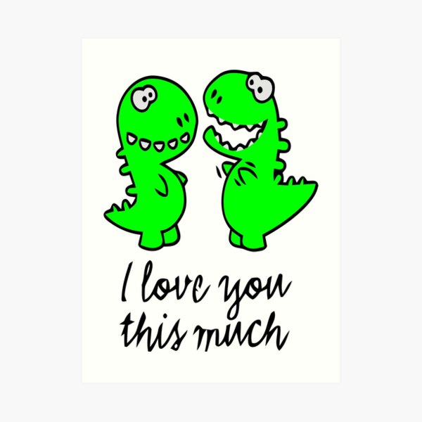 I Love You This Much T Rex Art Print By Beham100 Redbubble 