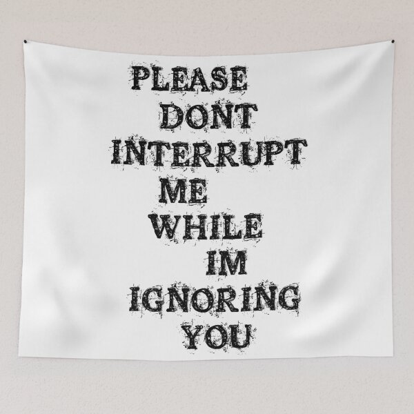 Item preview, Don't Interrupt Me designed and sold by thundergun.