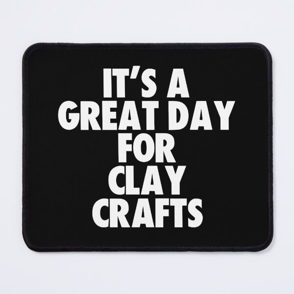 Item preview, It's a Great Day for Clay Crafts designed and sold by kindxinn.