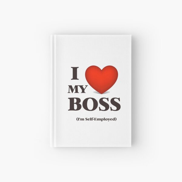 I LOVE my boss (I'm Self-employed) Hardcover Journal