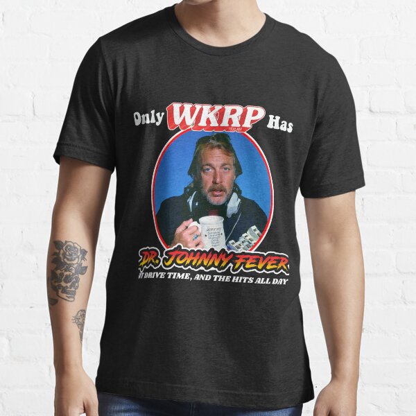 "Only WKRP in Cincinnati has Dr Johnny Fever " Tshirt for Sale by