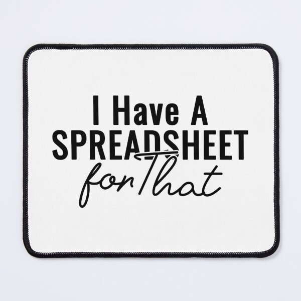 Item preview, I Have A Spreadsheet For That designed and sold by 397HOUSE Your happy time.