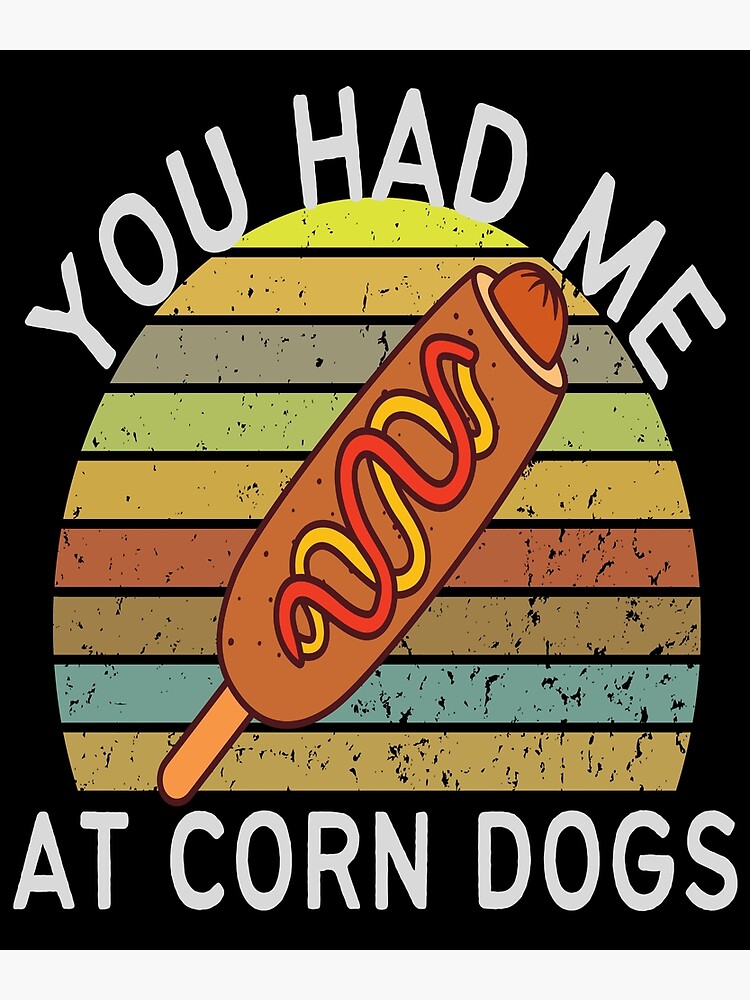 you-had-me-at-corn-dogs-funny-corn-dog-quotes-poster-for-sale-by-mathonshirts-redbubble