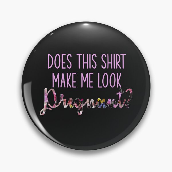 Item preview, Does this shirt make me look pregnant designed and sold by backtrending.