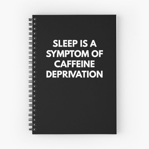 Item preview, Sleep Is A Symptom Of Caffeine Deprivation designed and sold by JeffMa0.