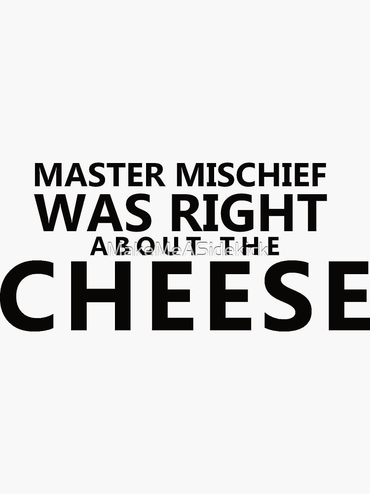 master-mischief-was-right-about-the-cheese-words-only-sticker-by