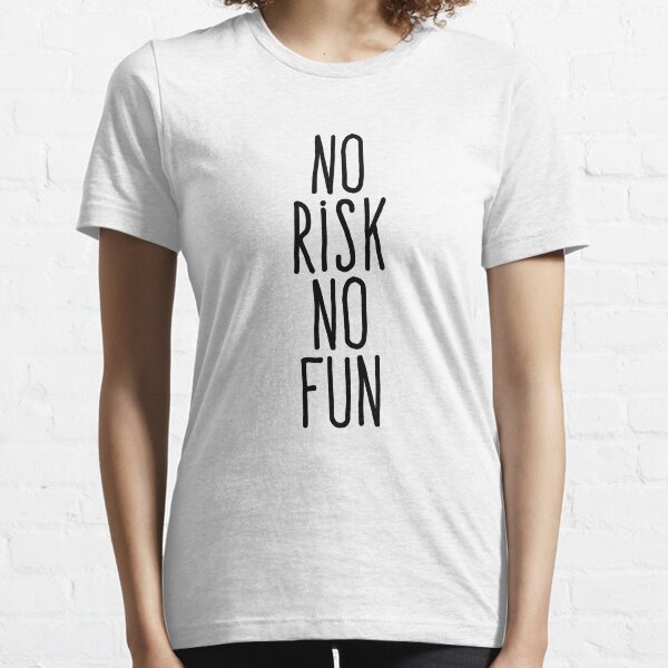 No risk no fun Essential T-Shirt
