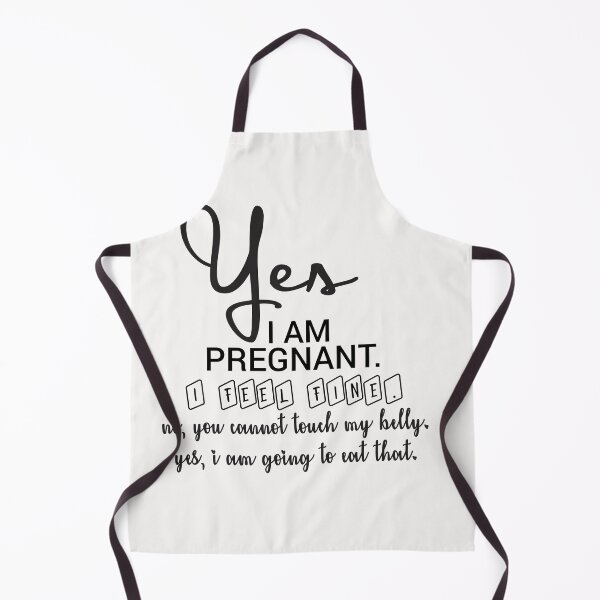 Item preview, Yes, I Am Pregnant. I Feel Fine. No, You Cannot Touch My Belly. Yes, I Am Going To Eat That. designed and sold by backtrending.