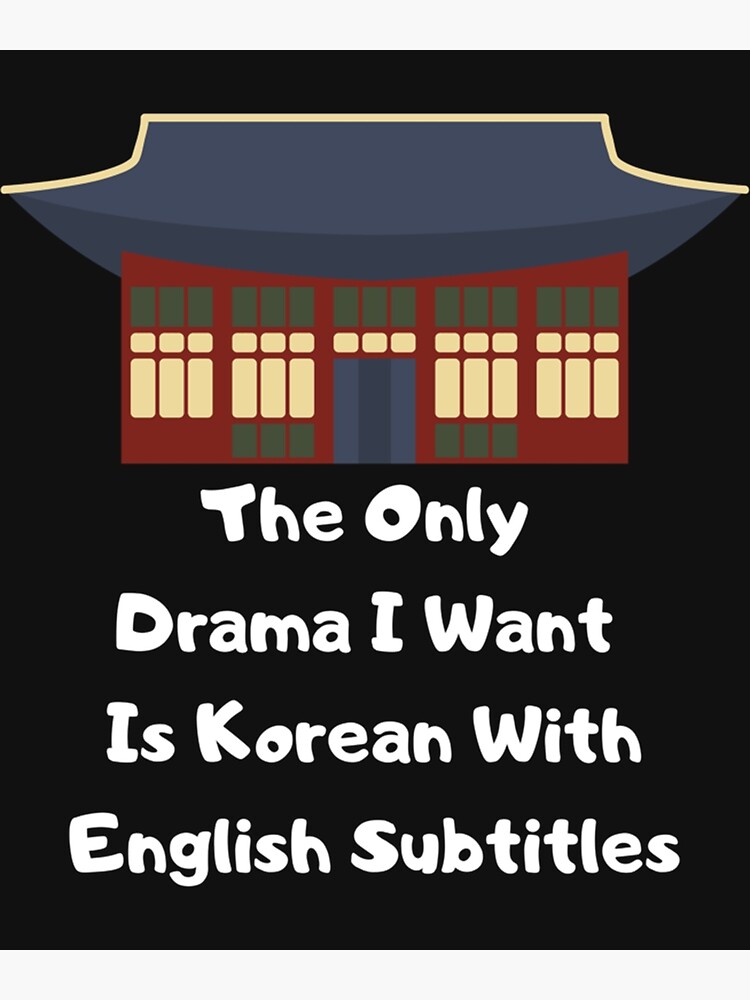 The Only Drama I Want Is Korean With English Subtitles "The Only Drama I Want Is Korean With English Subtitles " Poster for