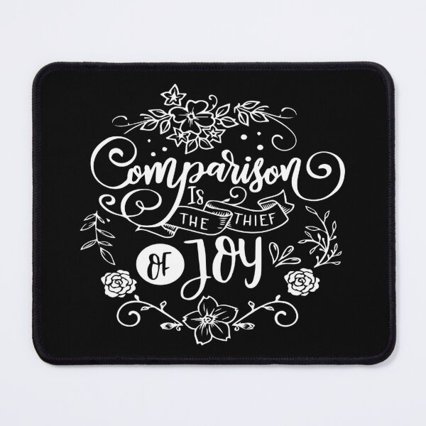 Comparison is the Thief of Joy Mouse Pad