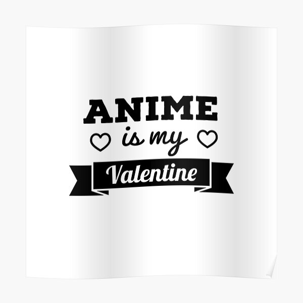 Anime is my valentine Poster