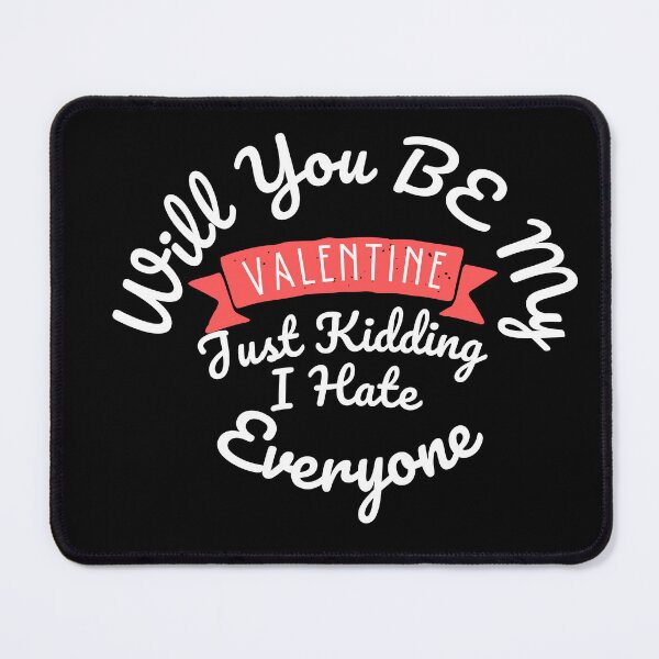 Item preview, Funny Will You Be My Valentine Just Kidding I Hate Everyone designed and sold by Artpawsy.