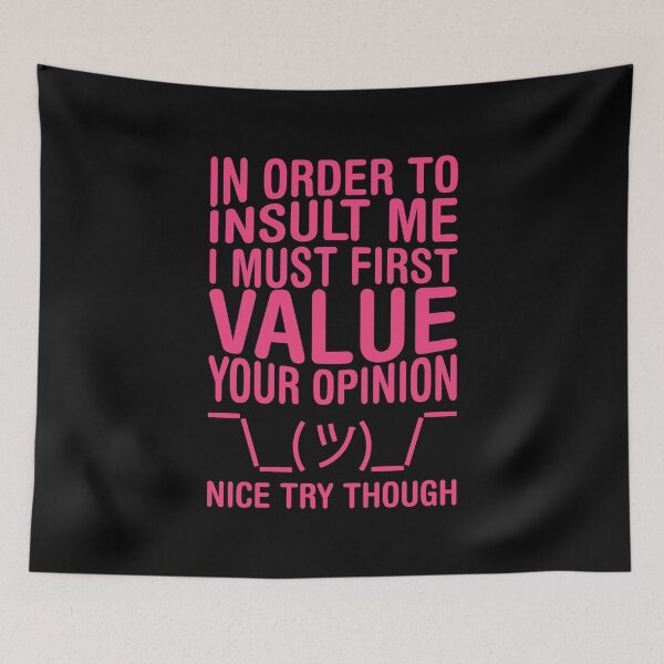 Item preview, In Order To Insult Me I Must First Value Your opinion Nice Try Though - No To Bullying designed and sold by crazycollective.
