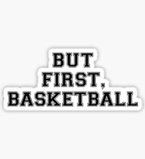 BUT FIRST, BASKETBALL Sticker