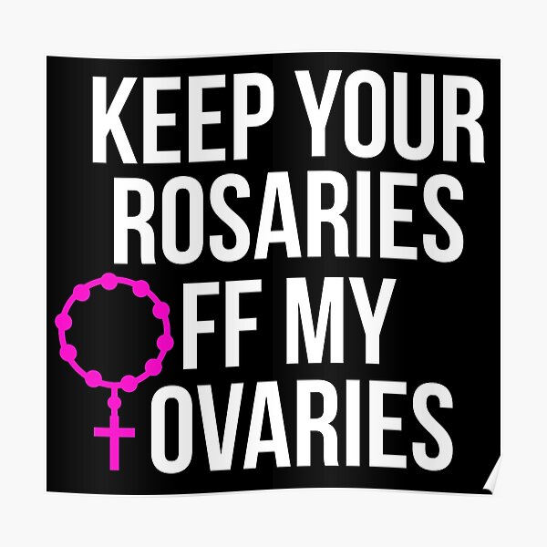 Keep Your Rosaries Off My Ovaries Poster