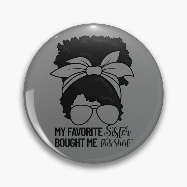 Item preview, My Favorite Sister Bought Me This Shirt Messy Bun Sister Gear designed and sold by DynamicDesign.