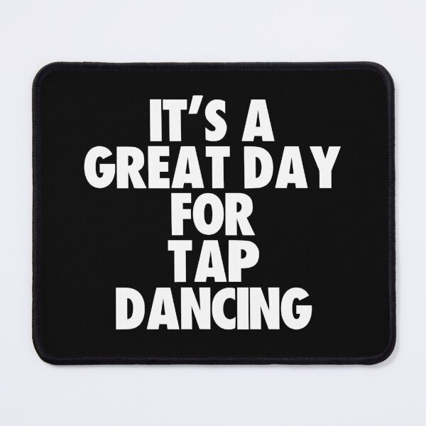 Item preview, It's a Great Day for Tap dancing designed and sold by kindxinn.