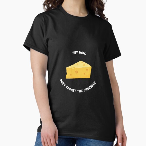 Item preview, Hey Mom, Don't forget the cheese! designed and sold by GrannysGarage.
