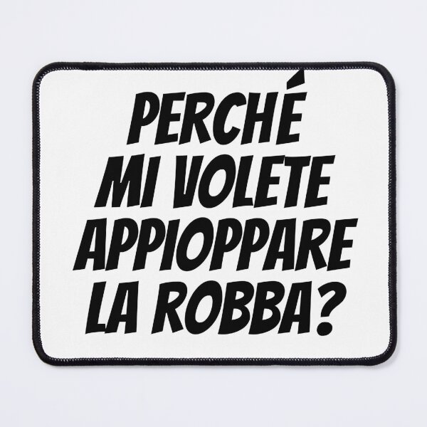 Item preview, Perché mi volete appioppare la robba? Magnotta Frasi Celebri designed and sold by dibeja.