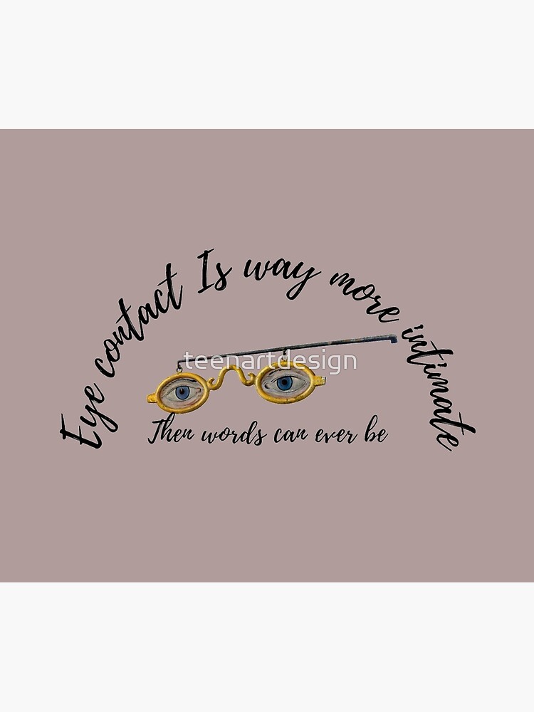 Eye Contact Is Way More Intimate Then Words Can Ever Be Poster By Teenartdesign Redbubble