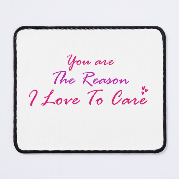 Item preview, You are the Reason I Love to Care designed and sold by ErmessThiings.