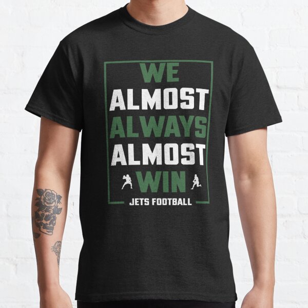 We almost always almost win shirt - Funny New York Jets football