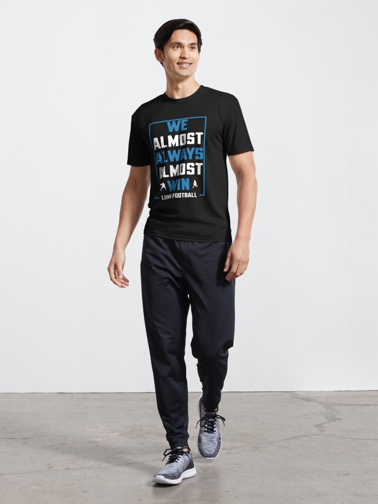 Discover We Almost Always Almost Win - Funny Detroit Lions Football T-shirt | Active T-Shirt 