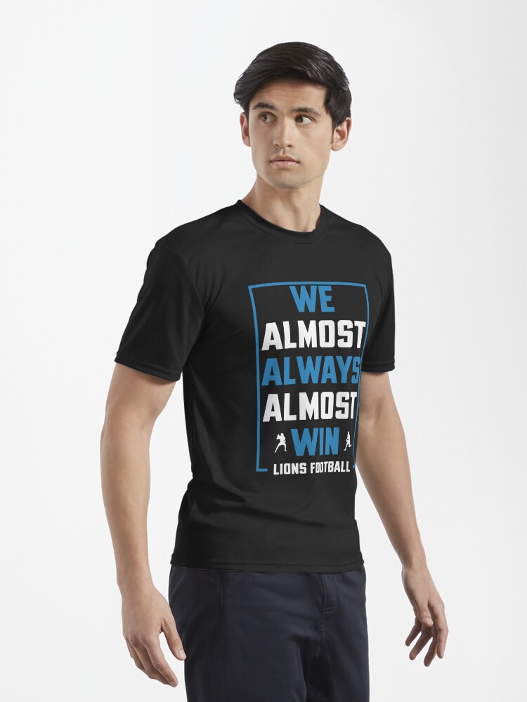 Disover We Almost Always Almost Win - Funny Detroit Lions Football T-shirt | Active T-Shirt 