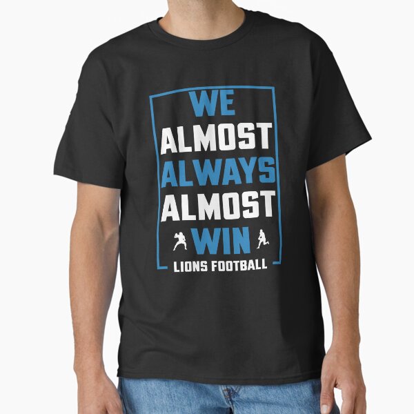 Item preview, We Almost Always Almost Win - Funny Detroit Lions Football T-shirt designed and sold by Bayexpress.