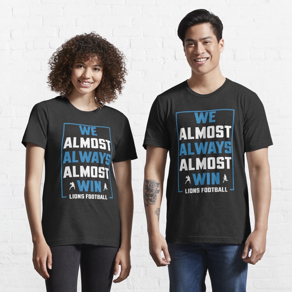 Discover We Almost Always Almost Win - Funny Detroit Lions Football T-shirt | Essential T-Shirt 