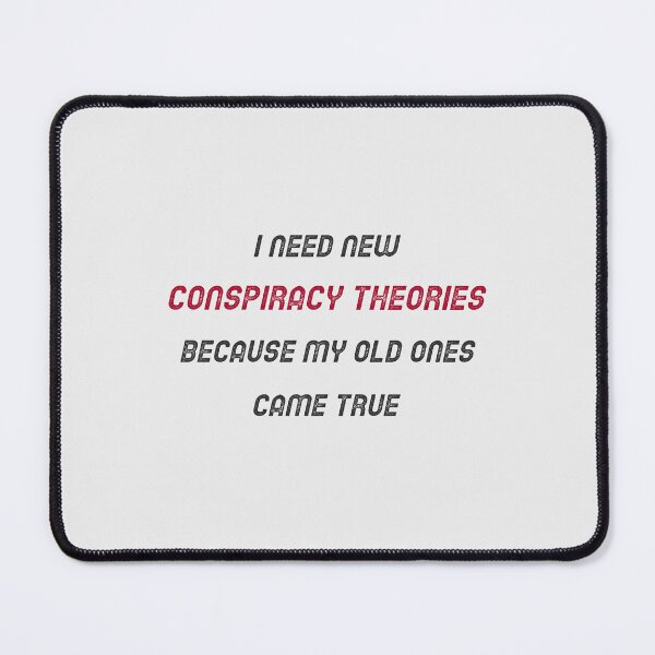 Item preview, I Need New Conspiracy Theories Because My Old Ones Came True. Funny Conspiracy designed and sold by Rebel-Design.