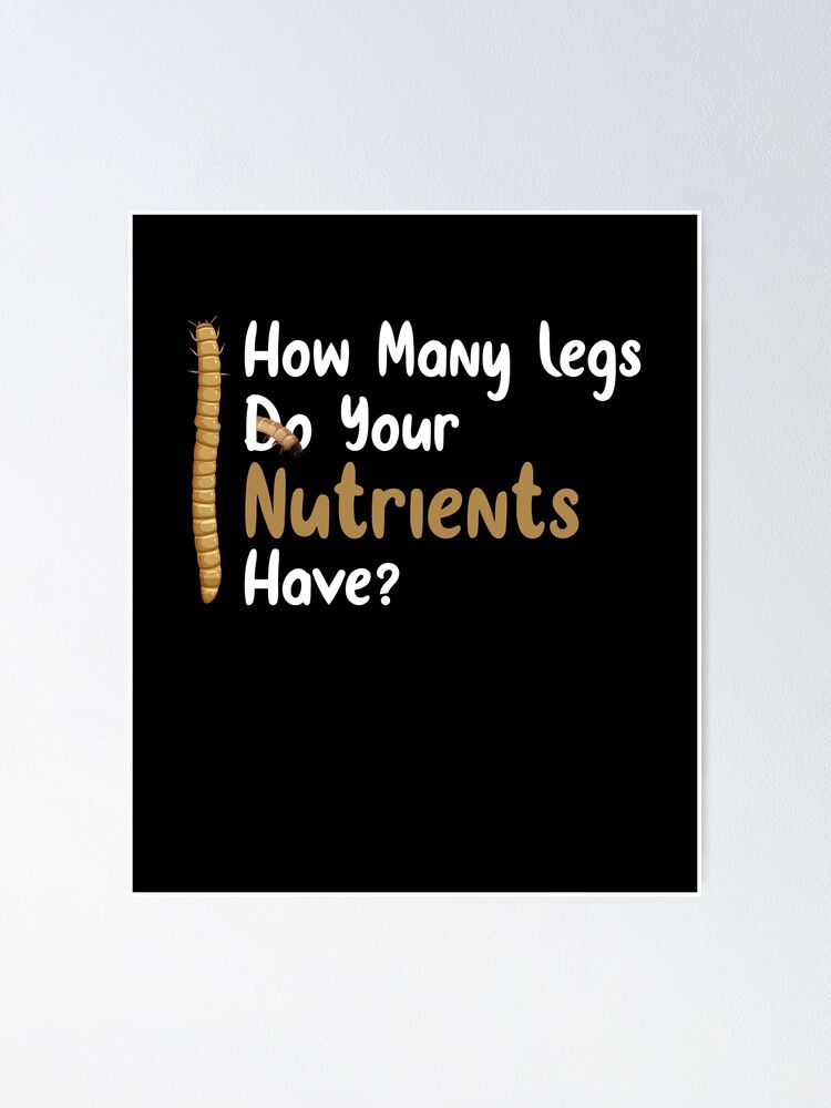 "Funny Mealworm Sarcastic Saying, How Many Legs Do Your Nutrients Have