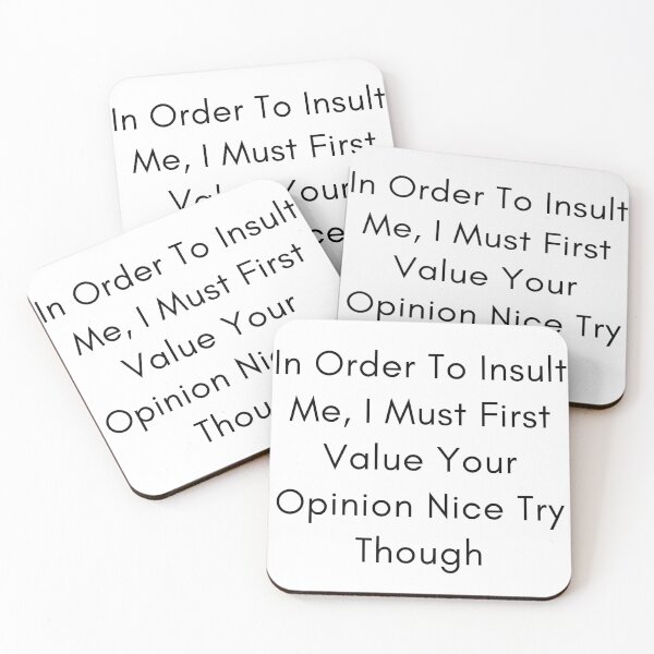 Item preview, In Order To Insult Me I Must First Value Your Opinion Nice Try Though designed and sold by Snorg  Tees ⭐⭐⭐⭐⭐.