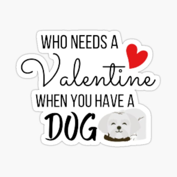 who-needs-a-valentine-when-you-have-a-dog-sticker-for-sale-by