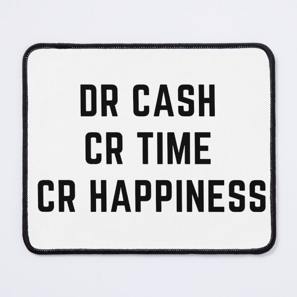 Item preview, DR CASH CR TIME CR HAPPINESS designed and sold by rgsblo.